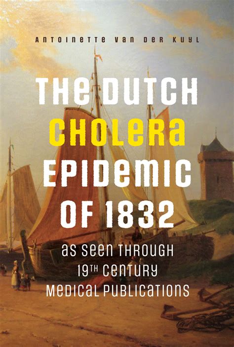 The Dutch Cholera Epidemic of 1832 as seen through 19th Century Medical ...