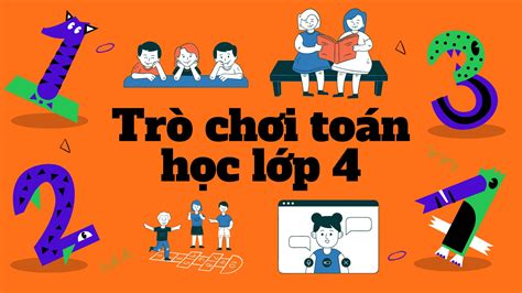 10 Trò chơi Toán học lớp 4 giúp bé thông minh hơn