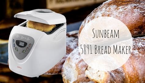 Sunbeam 5891 Bread Maker Review - Make Bread At Home