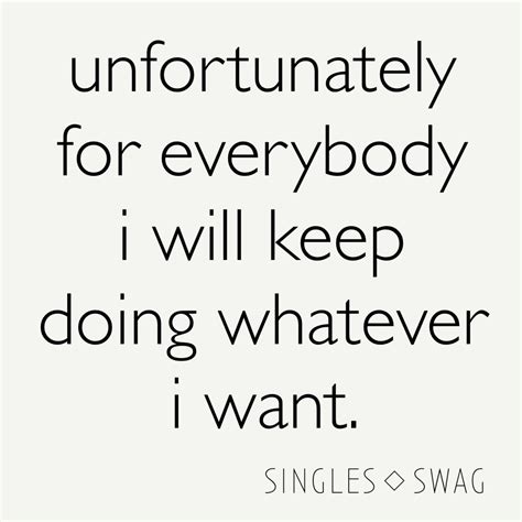 I do whatever I want | Relatable quotes, Inspirational quotes, Quotes