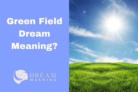 What Does A Green Field Mean In Your Dreams? Uncovering The Hidden ...