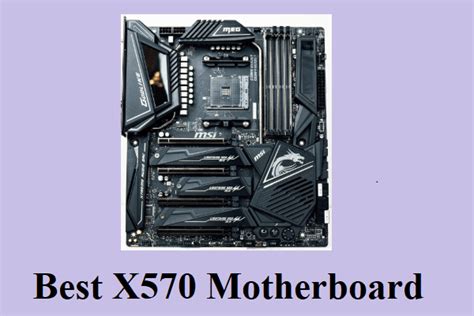 6 Best X570 Motherboards Paired with the Ryzen 3000 CPU - MiniTool