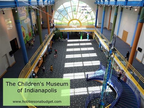 The Children’s Museum of Indianapolis - Hobbies on a Budget