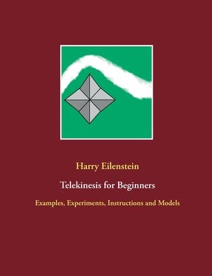 Telekinesis for Beginners: Examples, Experiments, Instructions and Models by Harry Eilenstein ...