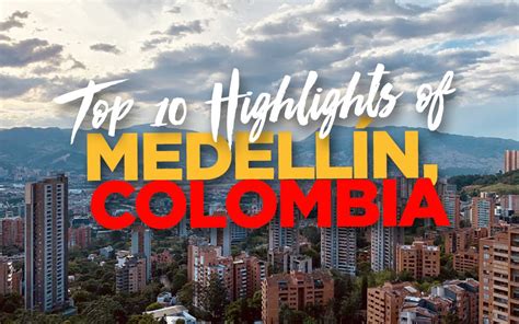 10 Reasons To Visit Medellín, Colombia