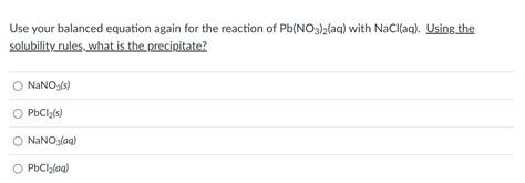 SOLVED: Use your balanced equation again for the reaction of Pb(NO3)2(aq) with NaCl(aq). Using ...