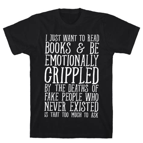 I Just Want to Read Books and be Emotionally Crippled T-Shirts ...