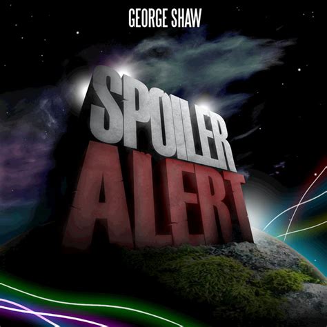 Spoiler Alert | George Shaw