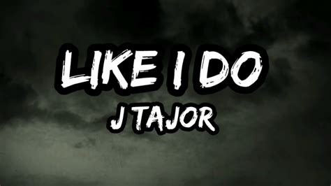 Like I do by J tajor (lyrics) - YouTube