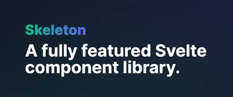 Introducing Skeleton: A fully featured Svelte component library. - DEV Community