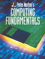 Peter Norton's Introduction to Computers Fifth Edition, Computing Fundamentals, Student Edition ...