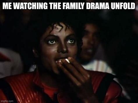 Watching The Family Drama - Imgflip