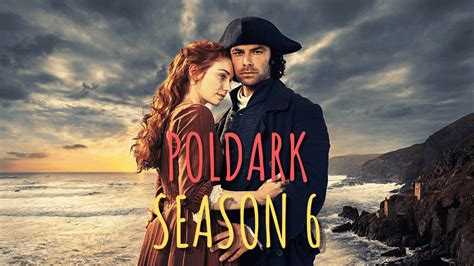 Poldark Season 6 Release Date and Cast - 2022