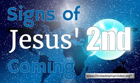 Signs of Jesus’ Second Coming. - ChristadelphianVideo.org