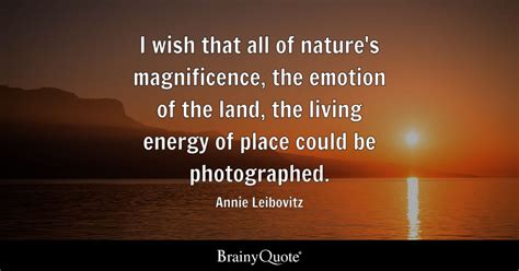 Annie Leibovitz - I wish that all of nature's...