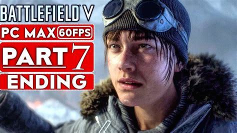 BATTLEFIELD 5 ENDING Campaign Gameplay Walkthrough Part 7 [1080p HD 60FPS PC] - No Commentary ...