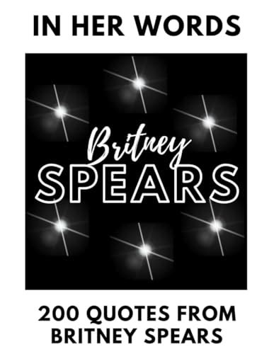 In Her Words; 200 Quotes From Britney Spears: Learn About The Princess ...