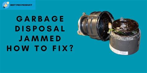 Garbage Disposal Jammed: Best Way to Fix