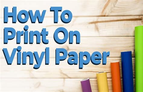 How to Print on Vinyl Paper: Step by Step Guide