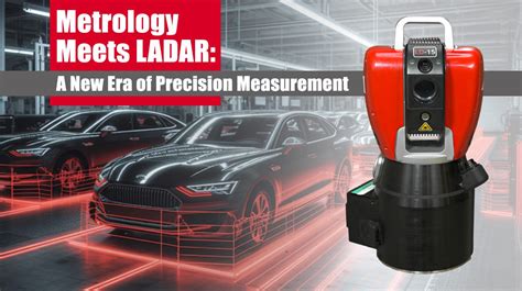 Dimensional Metrology Meets LADAR: A New Era of Precision Measurement ...