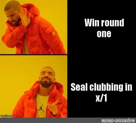 Сomics meme: "Win round one Seal clubbing in x/1" - Comics - Meme-arsenal.com