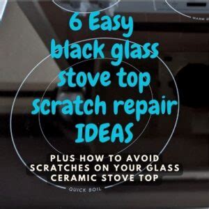 Black glass stove top scratch repair - 6 easy ideas