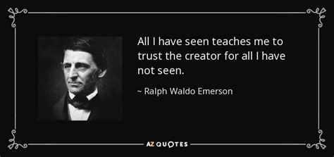 Ralph Waldo Emerson quote: All I have seen teaches me to trust the ...