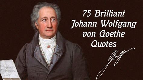 75 Brilliant Johann Wolfgang von Goethe Quotes Happy Birthday #JohannWolfgangvonGoethe! 75 ...