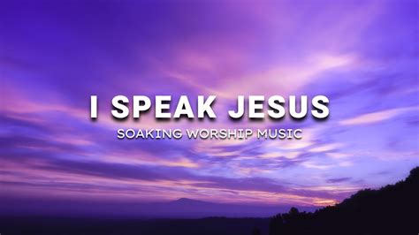 I SPEAK JESUS // SOAKING WORSHIP MUSIC // INSTRUMENTAL SOAKING WORSHIP - YouTube