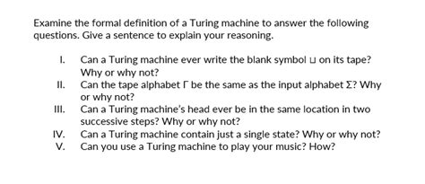 Solved Examine the formal definition of a Turing machine to | Chegg.com