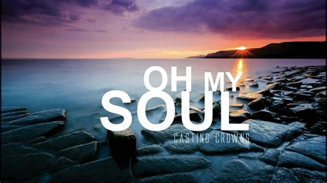 Oh My Soul - Casting Crowns - YouTube