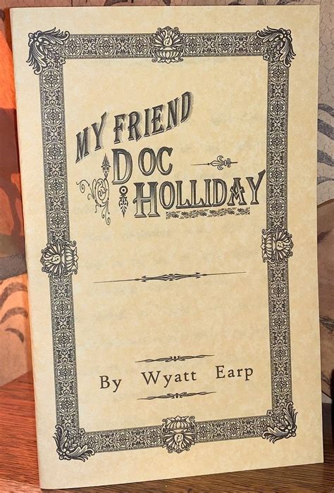 My Friend Doc Holliday - By Wyatt Earp. Learn all about this "book".