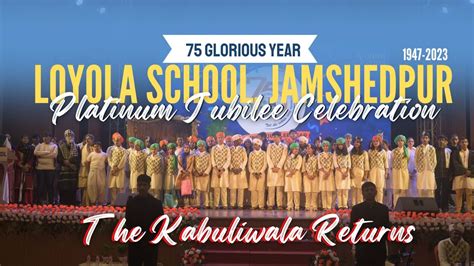 LOYOLA SCHOOL Jamshedpur|| PLATINUM JUBILEE CELEBRATION|| #Kabuliwala ...