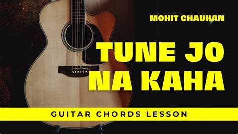 Tune Jo Na Kaha | Mohit Chauhan | New York | Guitar Chords Tutorial ...