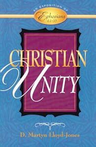 Christian Unity: An Exposition of Ephesians 4:1-16: D. Martyn Lloyd-Jones: 9780801057977: Amazon ...