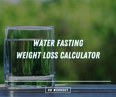 Water Fasting Weight Loss Calculator (lb/kg) | Dr Workout