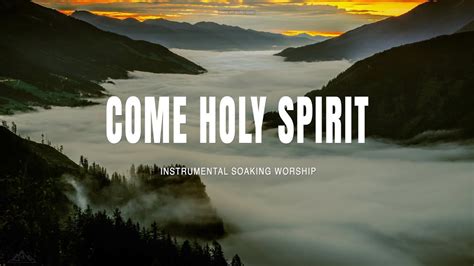 COME HOLY SPIRIT // INSTRUMENTAL SOAKING WORSHIP // SOAKING WORSHIP MUSIC - YouTube