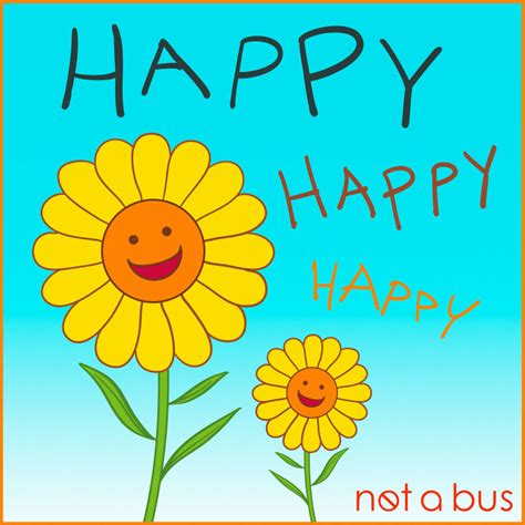 not a bus: Happy Happy Happy