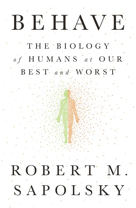 Behave: The Biology of Humans at Our Best and Worst by Robert M ...