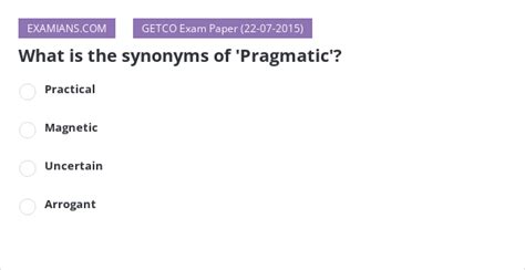 What is the synonyms of 'Pragmatic'? | EXAMIANS