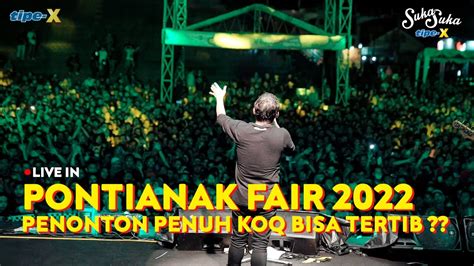 TIPE-X LIVE IN PONTIANAK FAIR 2022 !! RUMAH RADAKNG FULL PENONTON - YouTube