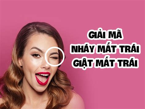 Nháy Mắt Trái, Giật Mắt Trái Ở Cả Nam & Nữ Là Điềm Gì