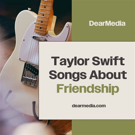 Taylor Swift Songs About Friendship - Dear Media