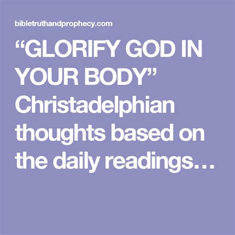 “GLORIFY GOD IN YOUR BODY” Christadelphian thoughts based on the daily readings… | Bible truth ...