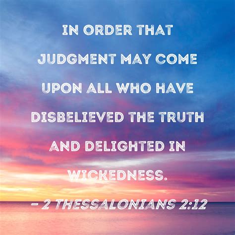 2 Thessalonians 2:12 in order that judgment may come upon all who have ...