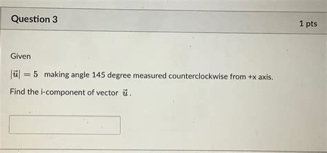 Solved ∣u∣=5 making angle 145 degree measured | Chegg.com