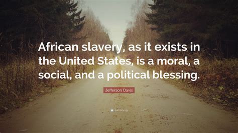 Jefferson Davis Quote: “African slavery, as it exists in the United ...