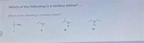 Solved Which of the following is a tertiary amine? ... Which | Chegg.com