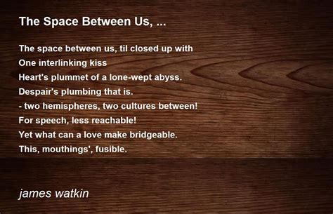 The Space Between Us, ... - The Space Between Us, ... Poem by james watkin