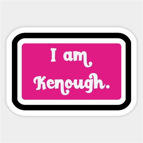 I Am Kenough - I Am Kenough - Sticker | TeePublic